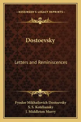 Dostoievski: Scrisori și amintiri - Dostoevsky: Letters and Reminiscences