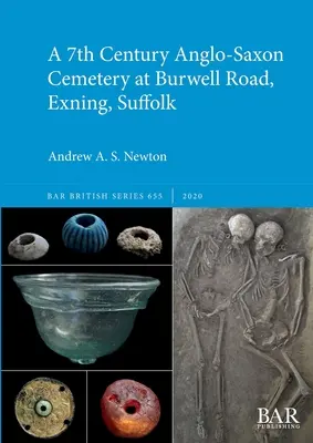 Un cimitir anglo-saxon din secolul al VII-lea la Burwell Road, Exning, Suffolk - A 7th Century Anglo-Saxon Cemetery at Burwell Road, Exning, Suffolk