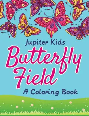 Butterfly Field (O carte de colorat) - Butterfly Field (A Coloring Book)