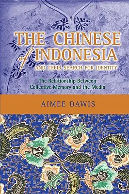 Chinezii din Indonezia și căutarea identității lor: Relația dintre memoria colectivă și mass-media - The Chinese of Indonesia and Their Search for Identity: The Relationship Between Collective Memory and the Media