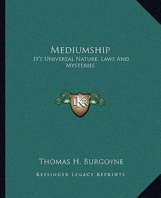 Mediumnitatea: Natura universală, legile și misterele ei - Mediumship: It's Universal Nature, Laws And Mysteries