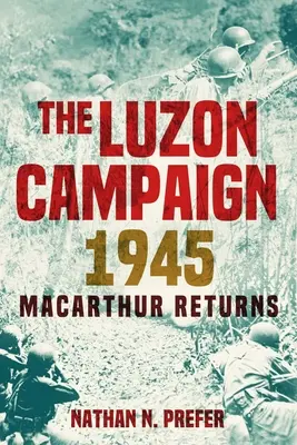 Campania Luzon 1945: MacArthur se întoarce - The Luzon Campaign 1945: MacArthur Returns