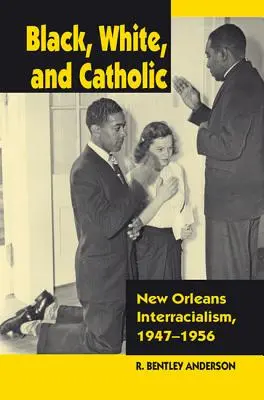 Negru, alb și catolic: New Orleans Interracialism, 1947-1956 - Black, White, and Catholic: New Orleans Interracialism, 1947-1956