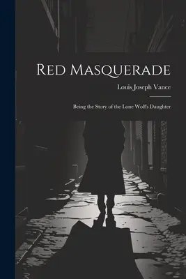 Mascarada roșie: Povestea fiicei lupului singuratic (Red Masquerade: Being the Story of the Lone Wolf's Daughter) - Red Masquerade: Being the Story of the Lone Wolf's Daughter