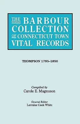 Barbour Collection of Connecticut Town Vital Records. Volumul 46: Thompson 1785-1850 - Barbour Collection of Connecticut Town Vital Records. Volume 46: Thompson 1785-1850