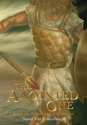 Cel Uns: Cartea a II-a: Saga Trilogia Regilor - The Anointed One: Book II: Trilogy of Kings Saga