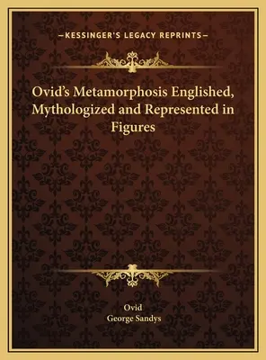 Metamorfozele lui Ovidiu încifrate, mitologizate și reprezentate în cifre - Ovid's Metamorphosis Englished, Mythologized and Represented in Figures