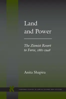 Pământ și putere: Recursul sionist la forță, 1881-1948 - Land and Power: The Zionist Resort to Force, 1881-1948