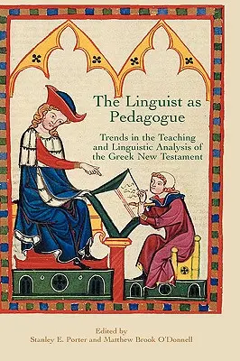 Lingvistul ca pedagog: Tendințe în predarea și analiza lingvistică a Noului Testament grecesc - The Linguist as Pedagogue: Trends in the Teaching and Linguistic Analysis of the Greek New Testament