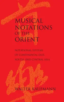 Notațiile muzicale ale Orientului: Sisteme notaționale din Asia continentală de Est, de Sud și Centrală - Musical Notations of the Orient: Notational Systems of Continental East, South, and Central Asia