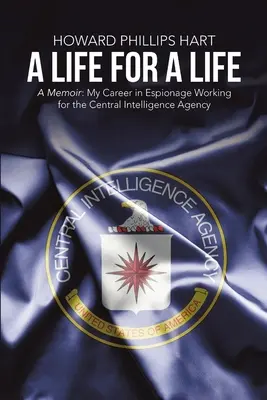 O viață pentru o viață: A Memoir: Cariera mea în spionaj lucrând pentru Agenția Centrală de Informații - A Life for A Life: A Memoir: My Career in Espionage Working for the Central Intelligence Agency