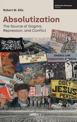 Absolutizarea: Sursa dogmei, a represiunii și a conflictului - Absolutization: The Source of Dogma, Repression, and Conflict