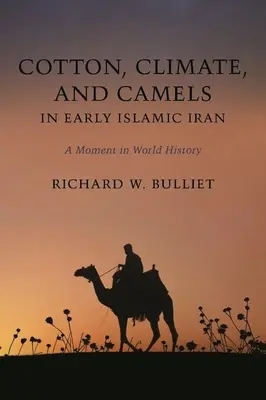 Bumbac, climă și cămile în Iranul islamic timpuriu: Un moment în istoria lumii - Cotton, Climate, and Camels in Early Islamic Iran: A Moment in World History