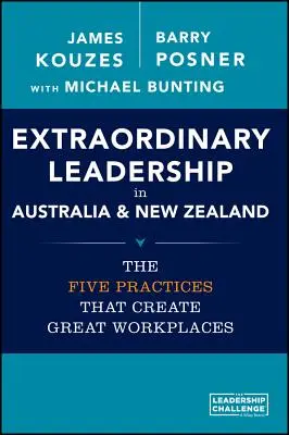 Leadership extraordinar în Australia și Noua Zeelandă: Cele cinci practici care creează locuri de muncă extraordinare - Extraordinary Leadership in Australia and New Zealand: The Five Practices That Create Great Workplaces