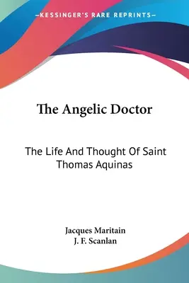 Doctorul angelic: Viața și gândirea Sfântului Toma de Aquino - The Angelic Doctor: The Life And Thought Of Saint Thomas Aquinas