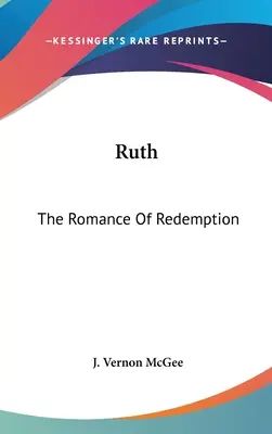 Ruth: Romantismul răscumpărării (Ruth: The Romance Of Redemption) - Ruth: The Romance Of Redemption