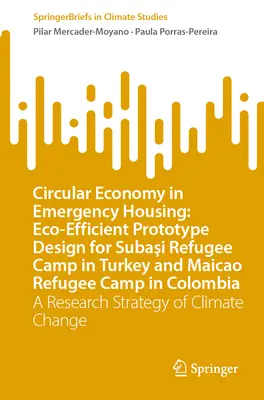 Economia circulară în locuințele de urgență: Proiectarea eco-eficientă a prototipurilor pentru tabăra de refugiați Subași din Turcia și tabăra de refugiați Maicao din Columbia: A Re - Circular Economy in Emergency Housing: Eco-Efficient Prototype Design for Subaşi Refugee Camp in Turkey and Maicao Refugee Camp in Colombia: A Re