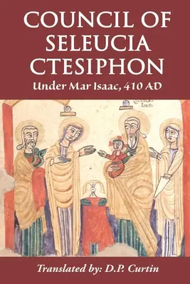 Consiliul de la Seleucia-Ctesiphon: Sub Mar Isaac 410 d.Hr. - Council of Seleucia-Ctesiphon: Under Mar Isaac 410 AD