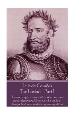 Luis de Camoes - Lusiada - Partea I - Luis de Camoes - The Lusiad - Part I