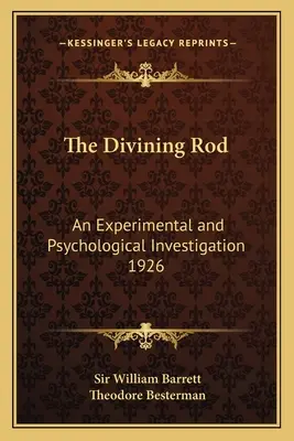 Bagheta de ghicit: O investigație experimentală și psihologică 1926 - The Divining Rod: An Experimental and Psychological Investigation 1926