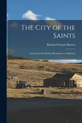 Orașul Sfinților [The City of the Saints]: And Across the Rocky Mountains to California - The City of the Saints: And Across the Rocky Mountains to California