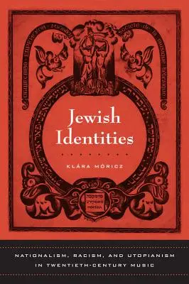 Identități evreiești: Nationalism, Racism, and Utopianism in Twentieth-Century Music Volume 8 - Jewish Identities: Nationalism, Racism, and Utopianism in Twentieth-Century Music Volume 8