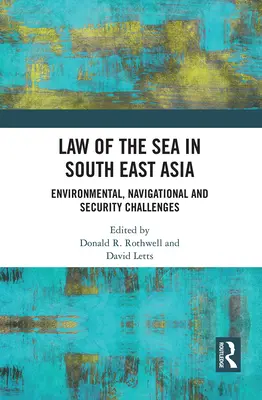 Dreptul mării în Asia de Sud-Est: Provocări de mediu, navigație și securitate - Law of the Sea in South East Asia: Environmental, Navigational and Security Challenges