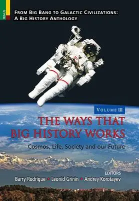 Modurile în care funcționează marea istorie: Cosmos, viață, societate și viitorul nostru - The Ways that Big History Works: Cosmos, Life, Society and our Future