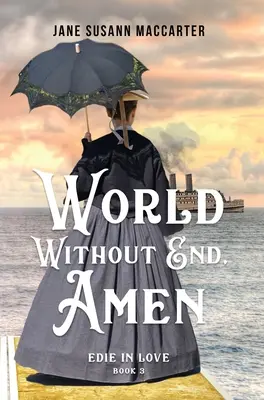 World Without End, Amen: (Cartea 3, Trilogia Edie in Love) - World Without End, Amen: (Book 3, Edie in Love Trilogy)