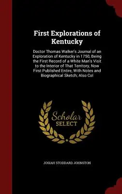First Explorations of Kentucky: Jurnalul doctorului Thomas Walker de explorare a statului Kentucky în 1750, fiind prima înregistrare a vizitei unui om alb în - First Explorations of Kentucky: Doctor Thomas Walker's Journal of an Exploration of Kentucky in 1750, Being the First Record of a White Man's Visit to