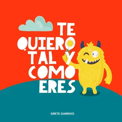 Te quiero tal y como eres: Un libro sobre la acceptacin, la tolerancia, la inclusin, la amabilidad, la autoestima - Te quiero tal y como eres: Un libro sobre la aceptacin, la tolerancia, la inclusin, la amabilidad, la autoestima