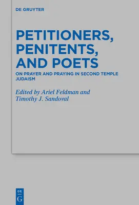 Petitioners, Penitents, and Poets: Despre rugăciune și rugăciune în iudaismul celui de-al Doilea Templu - Petitioners, Penitents, and Poets: On Prayer and Praying in Second Temple Judaism