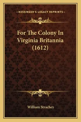 Pentru colonia din Virginia Britannia (1612) - For The Colony In Virginia Britannia (1612)
