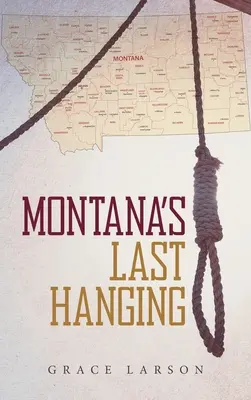 Ultima spânzurare din Montana - Montana's Last Hanging