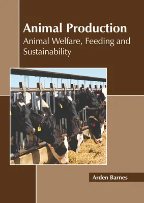 Producția animală: Bunăstarea animalelor, hrănirea și durabilitatea - Animal Production: Animal Welfare, Feeding and Sustainability