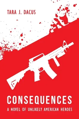 Consequences: Un roman al eroilor americani improbabili - Consequences: A Novel of Unlikely American Heroes