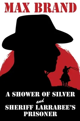 O ploaie de argint și prizonierul șerifului Larrabee - A Shower of Silver and Sheriff Larrabee's Prisoner