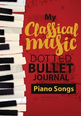Dotted Bullet Journal - Muzica mea clasică: Medium A5 - 5.83X8.27 (Piano Songs) - Dotted Bullet Journal - My Classical Music: Medium A5 - 5.83X8.27 (Piano Songs)