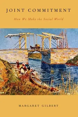 Angajamentul comun: Cum creăm lumea socială - Joint Commitment: How We Make the Social World