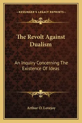 Revolta împotriva dualismului: O investigație privind existența ideilor - The Revolt Against Dualism: An Inquiry Concerning The Existence Of Ideas