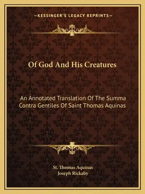 Despre Dumnezeu și creaturile Sale: An Annotated Translation Of The Summa Contra Gentiles Of Saint Thomas Aquinas - Of God And His Creatures: An Annotated Translation Of The Summa Contra Gentiles Of Saint Thomas Aquinas