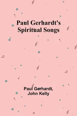 Cântecele spirituale ale lui Paul Gerhardt - Paul Gerhardt's Spiritual Songs
