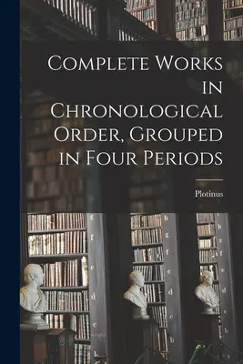 Opere complete în ordine cronologică, grupate în patru perioade - Complete Works in Chronological Order, Grouped in Four Periods