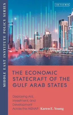 Statecraft-ul economic al statelor arabe din Golf: Implementarea ajutorului, a investițiilor și a dezvoltării în cadrul MENAP - The Economic Statecraft of the Gulf Arab States: Deploying Aid, Investment and Development Across the MENAP