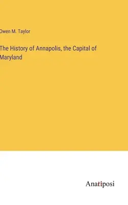 Istoria orașului Annapolis, capitala statului Maryland - The History of Annapolis, the Capital of Maryland