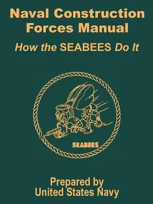 Manualul forțelor de construcții navale: Cum o fac SEABEES - Naval Construction Forces Manual: How the SEABEES Do It