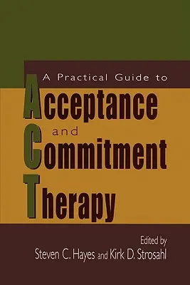 Un ghid practic pentru terapia de acceptare și angajament - A Practical Guide to Acceptance and Commitment Therapy