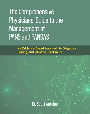 The Comprehensive Physicians' Guide to the Management of Pans and Pandas: O abordare bazată pe dovezi a diagnosticului, testării și tratamentului eficient - The Comprehensive Physicians' Guide to the Management of Pans and Pandas: An Evidence-Based Approach to Diagnosis, Testing, and Effective Treatment
