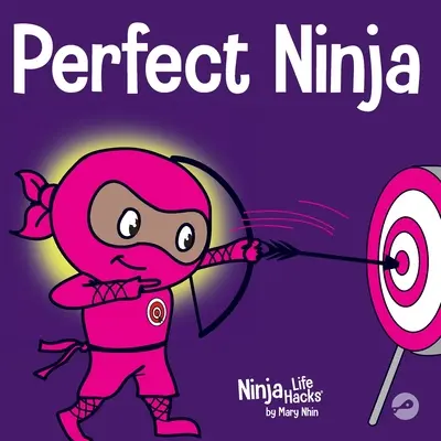 Ninja perfect: O carte pentru copii despre dezvoltarea unui mindset de creștere - Perfect Ninja: A Children's Book About Developing a Growth Mindset