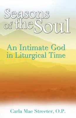 Anotimpurile sufletului: Un Dumnezeu intim în timpul liturgic - Seasons of the Soul: An Intimate God in Liturgical Time